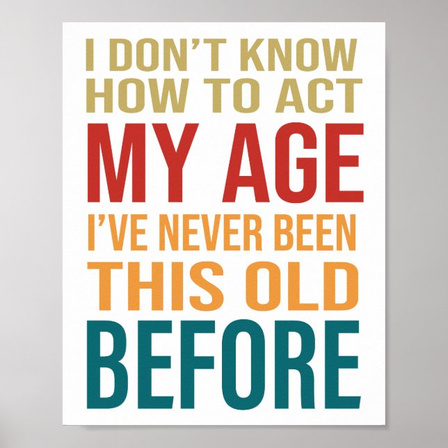 I Don't Know How To Act My Age Poster (Front)