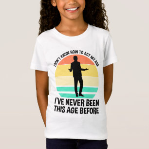 I Don't Know How To Act My Age T-Shirt