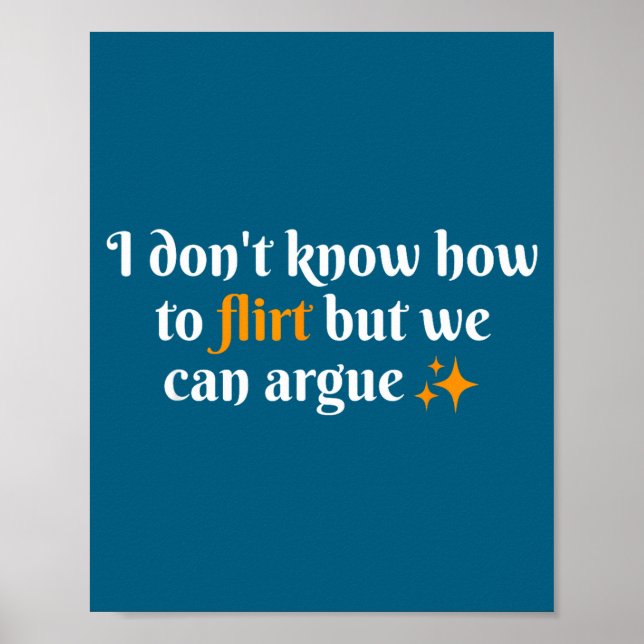 I Don't Know How To Flirt We Can Argue Funny Datin Poster (Front)