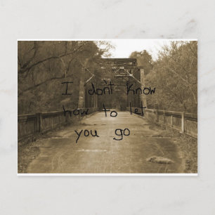 I don't know how to let you go.. postcard
