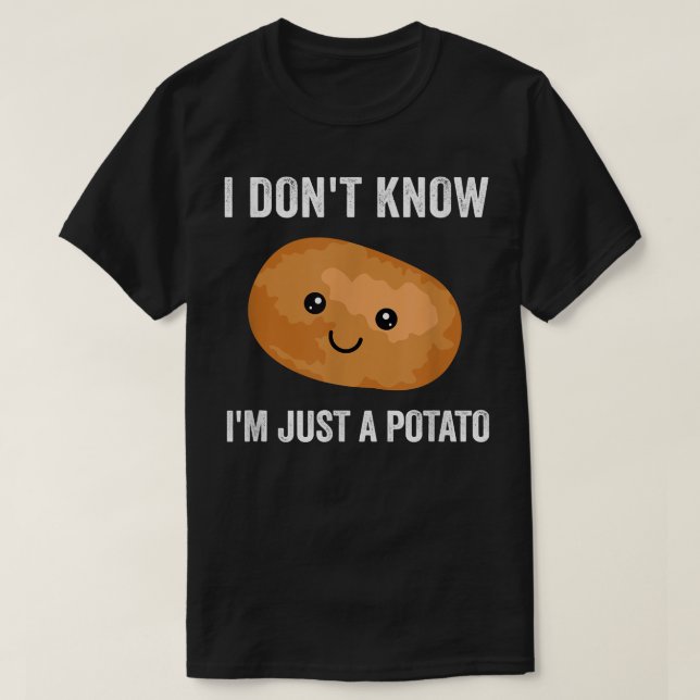 I Dont Know I Am Just A Potato Potatoes Vegetarian T-Shirt (Design Front)