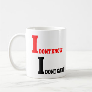 I Don't Know I Don't Care Gift For Friend Coworker Coffee Mug