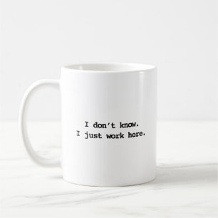 I don't know I just work here Coffee Mug