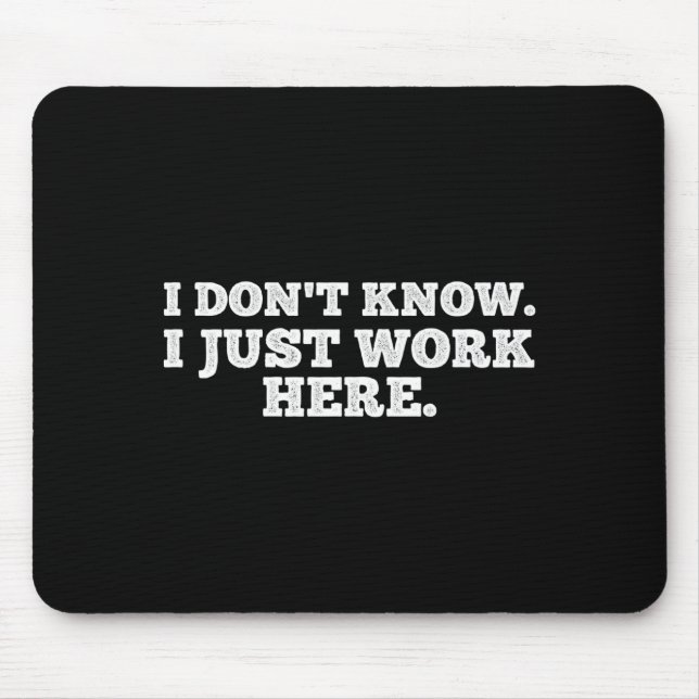I Don't Know I Just Work Here Funny Adult Sarcasti Mouse Mat (Front)