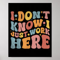 I Dont Know I Just Work Here Funny Humourous Sayin