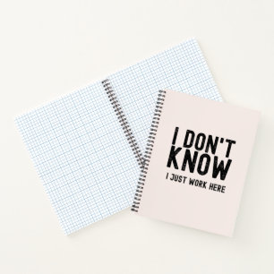 I Don't Know I Just Work Here, funny office gift Notebook