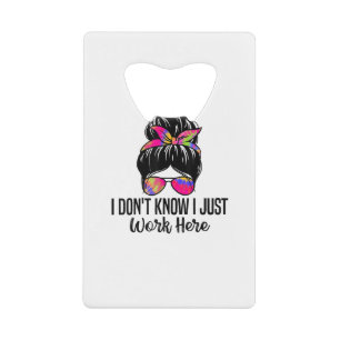 I Don't Know I Just Work Here Funny Sarcasm Quotes