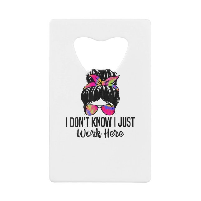 I Don't Know I Just Work Here Funny Sarcasm Quotes (Front)