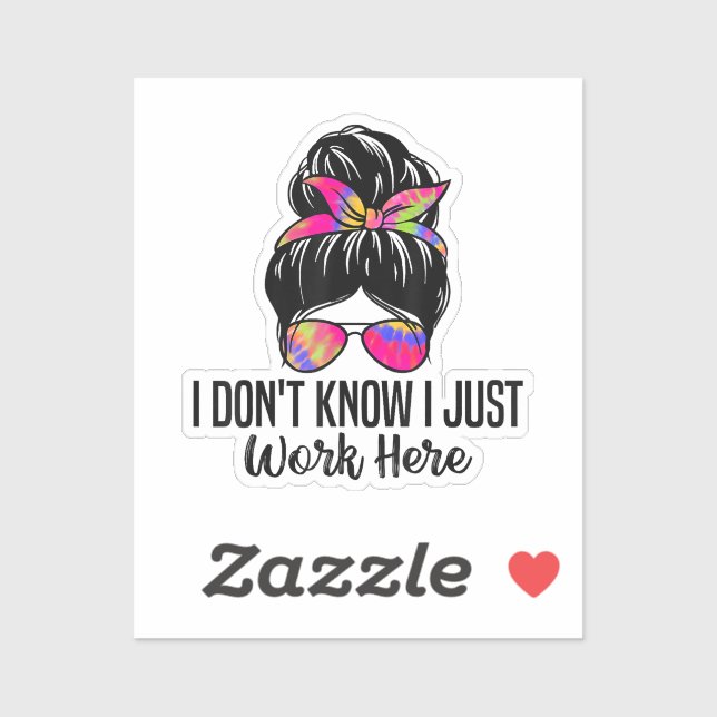 I Don't Know I Just Work Here Funny Sarcasm Quotes (Sheet)
