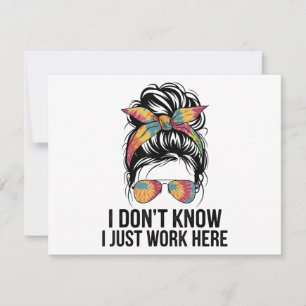 I Don't Know I Just Work Here Funny Sarcasm Quotes