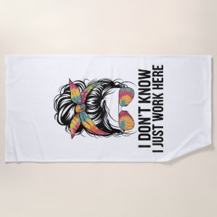 I Don't Know I Just Work Here Funny Sarcasm Quotes Beach Towel