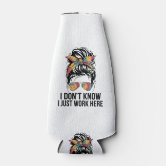 I Don't Know I Just Work Here Funny Sarcasm Quotes Bottle Cooler