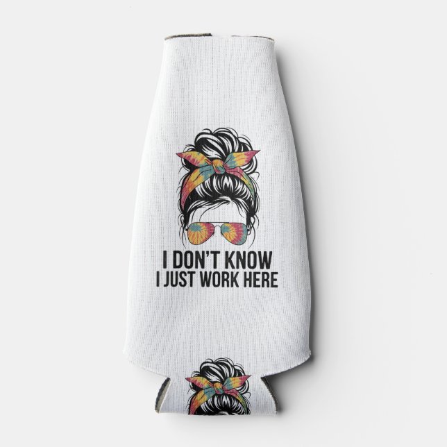 I Don't Know I Just Work Here Funny Sarcasm Quotes Bottle Cooler (Front)