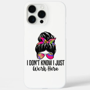 I Don't Know I Just Work Here Funny Sarcasm Quotes iPhone 16 Pro Max Case