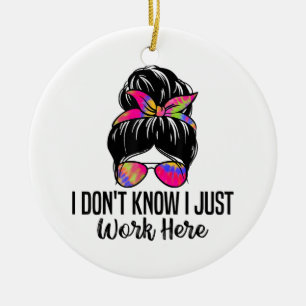 I Don't Know I Just Work Here Funny Sarcasm Quotes Ceramic Tree Decoration