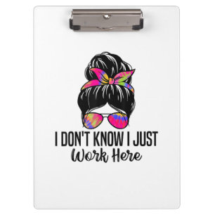 I Don't Know I Just Work Here Funny Sarcasm Quotes Clipboard