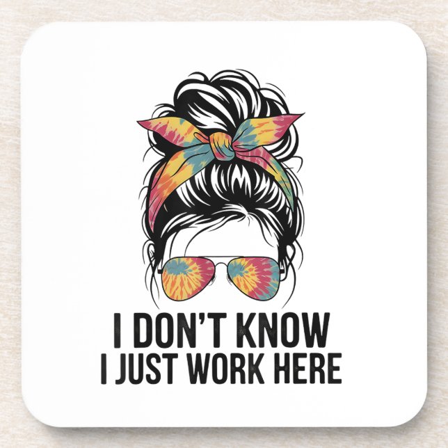 I Don't Know I Just Work Here Funny Sarcasm Quotes Coaster (Front)