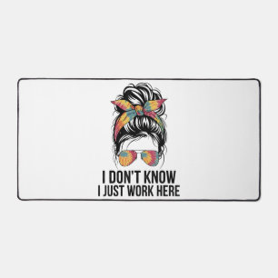 I Don't Know I Just Work Here Funny Sarcasm Quotes Desk Mat