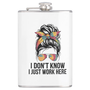 I Don't Know I Just Work Here Funny Sarcasm Quotes Hip Flask