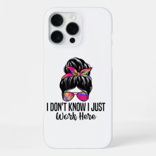 I Don't Know I Just Work Here Funny Sarcasm Quotes iPhone 16 Pro Max Case
