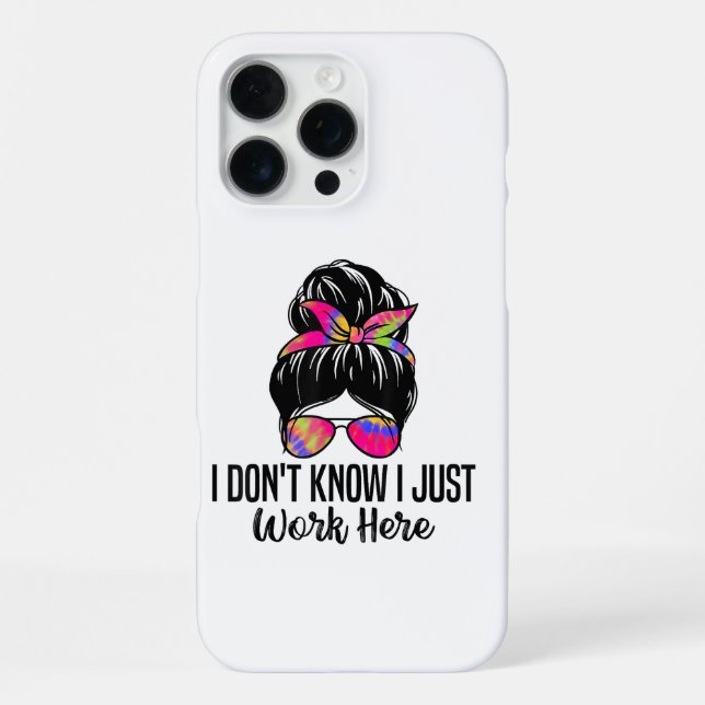 I Don't Know I Just Work Here Funny Sarcasm Quotes iPhone Case (Back)