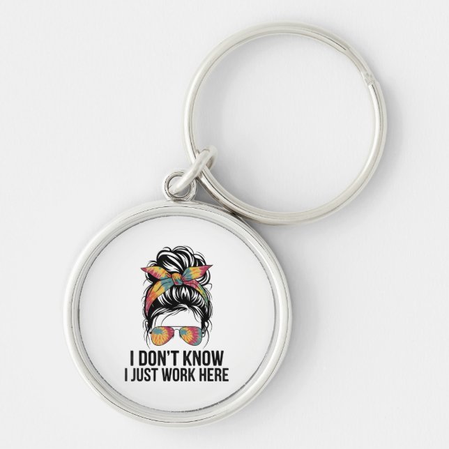 I Don't Know I Just Work Here Funny Sarcasm Quotes Key Ring (Front)