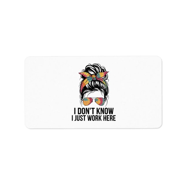 I Don't Know I Just Work Here Funny Sarcasm Quotes Label (Front)