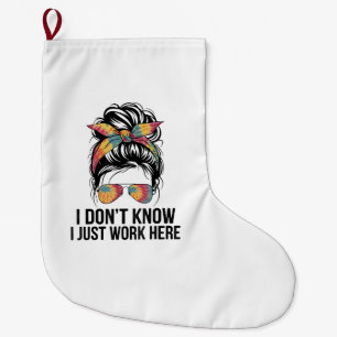 I Don't Know I Just Work Here Funny Sarcasm Quotes Large Christmas Stocking