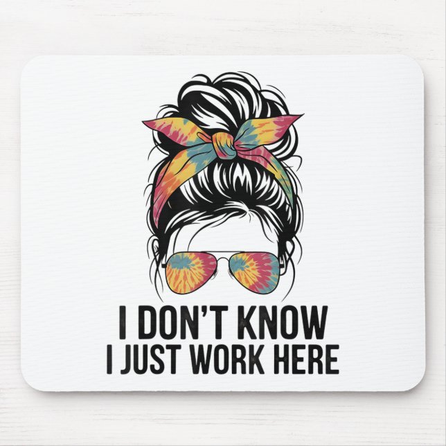 I Don't Know I Just Work Here Funny Sarcasm Quotes Mouse Mat (Front)