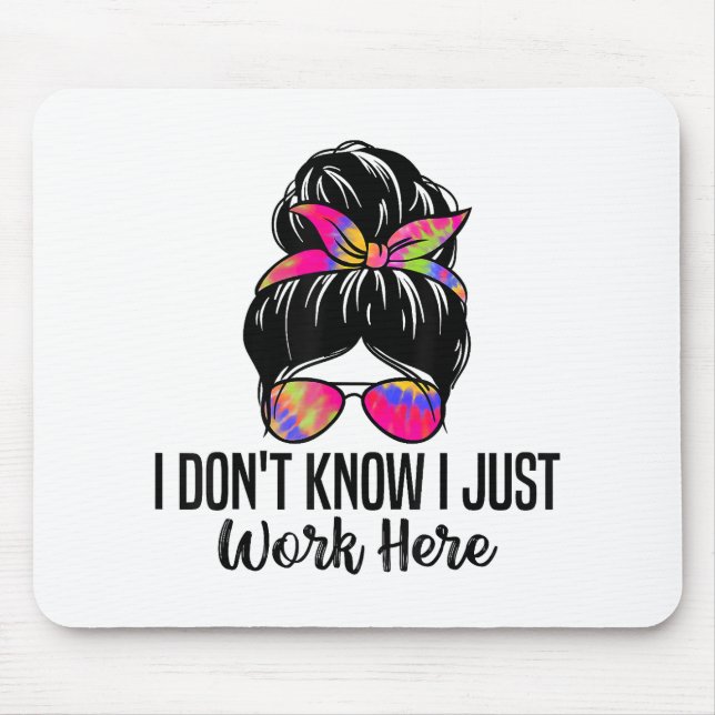 I Don't Know I Just Work Here Funny Sarcasm Quotes Mouse Mat (Front)