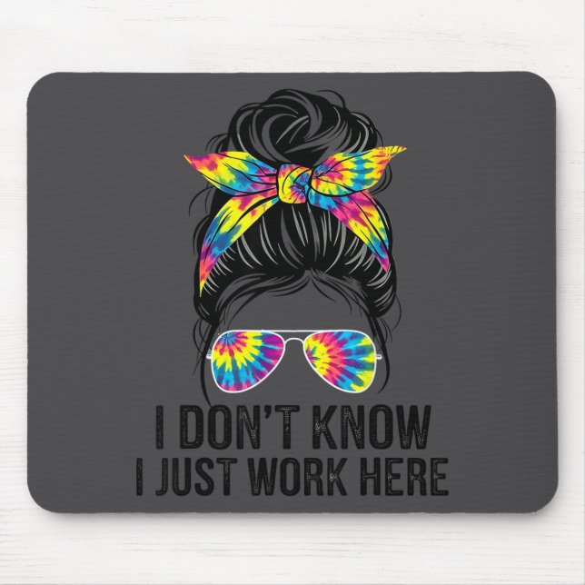 I Don't Know I Just Work Here Funny Sarcasm Quotes Mouse Mat (Front)