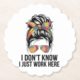 I Don't Know I Just Work Here Funny Sarcasm Quotes Paper Coaster