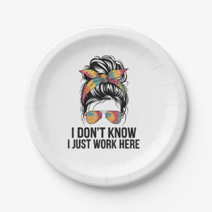 I Don't Know I Just Work Here Funny Sarcasm Quotes Paper Plate