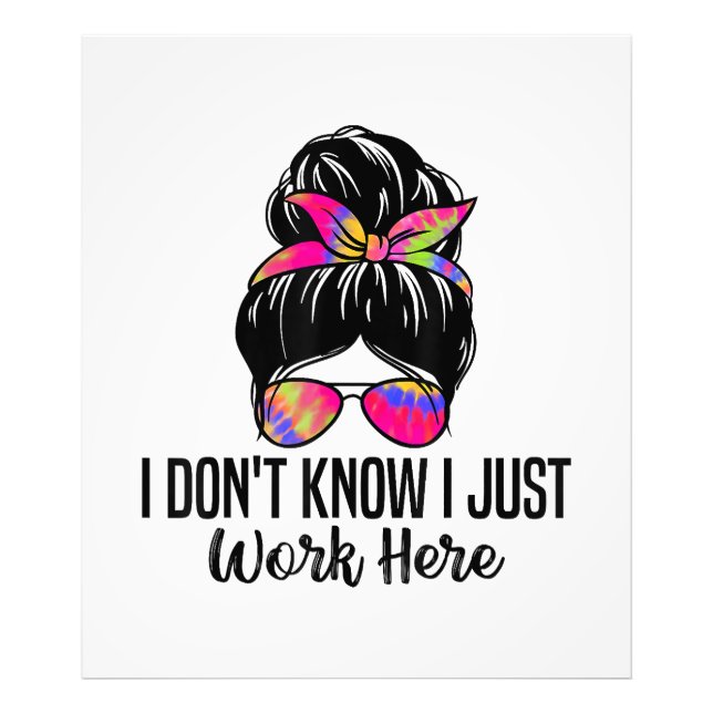 I Don't Know I Just Work Here Funny Sarcasm Quotes Photo Print (Front)
