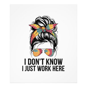 I Don't Know I Just Work Here Funny Sarcasm Quotes Photo Print