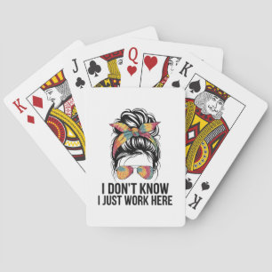 I Don't Know I Just Work Here Funny Sarcasm Quotes Playing Cards