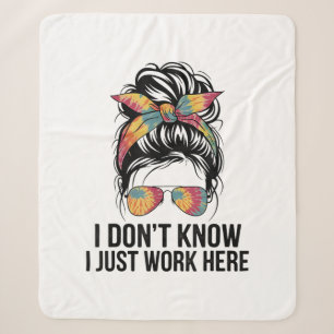 I Don't Know I Just Work Here Funny Sarcasm Quotes Sherpa Blanket