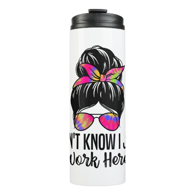 I Don't Know I Just Work Here Funny Sarcasm Quotes Thermal Tumbler (Front)