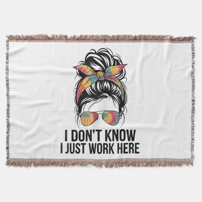 I Don't Know I Just Work Here Funny Sarcasm Quotes Throw Blanket (Front)