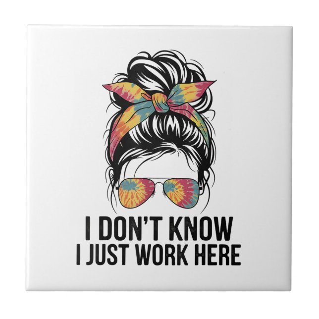 I Don't Know I Just Work Here Funny Sarcasm Quotes Tile (Front)