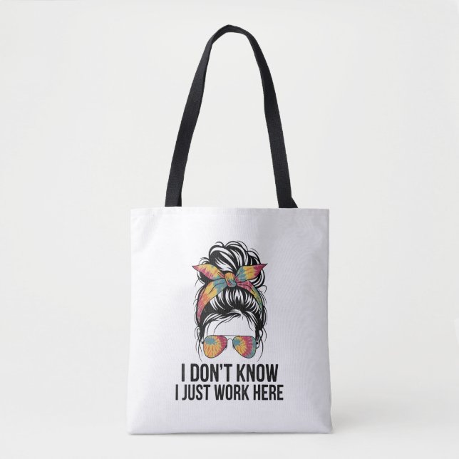 I Don't Know I Just Work Here Funny Sarcasm Quotes Tote Bag (Front)