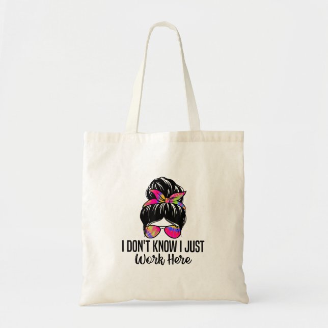 I Don't Know I Just Work Here Funny Sarcasm Quotes Tote Bag (Front)