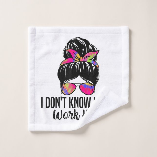 I Don't Know I Just Work Here Funny Sarcasm Quotes Wash Cloth (Wash Cloth)