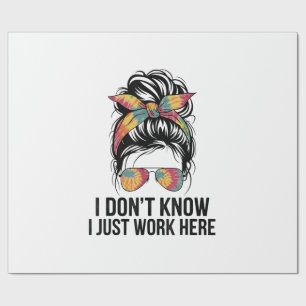 I Don't Know I Just Work Here Funny Sarcasm Quotes Wrapping Paper