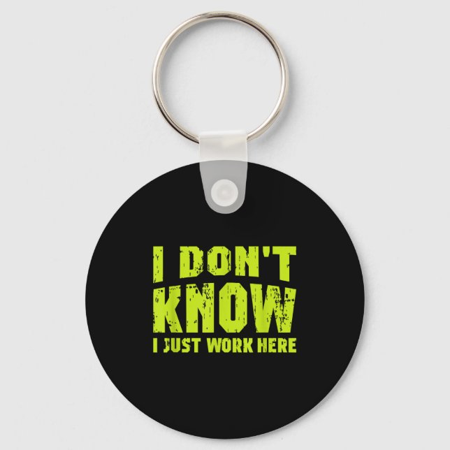 I Don't Know I Just Work Here  Key Ring (Front)