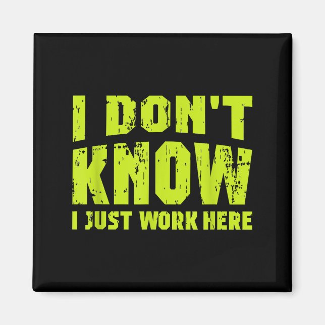 I Don't Know I Just Work Here  Magnet (Front)