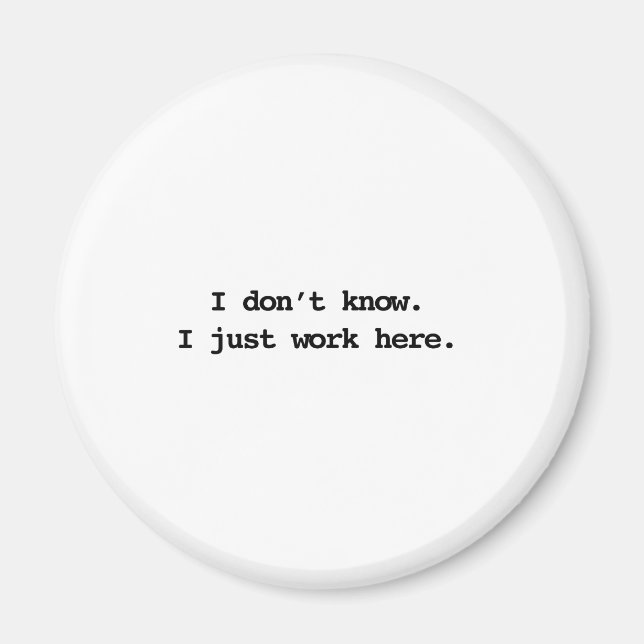 I don't know I just work here Magnet (Front)