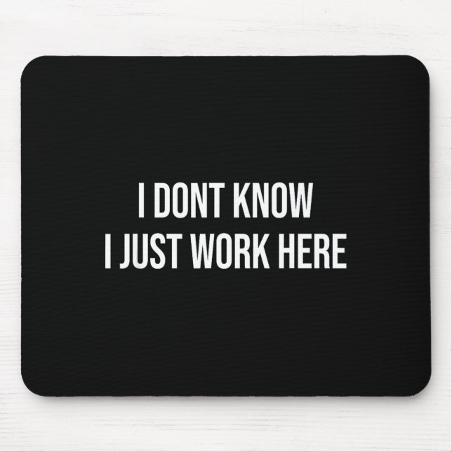 I Don't Know I Just Work Here  Mouse Mat (Front)