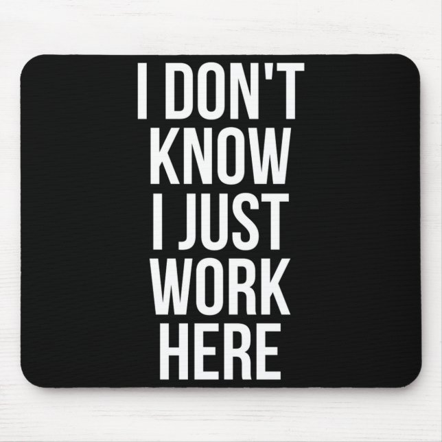 I Dont Know I Just Work Here  Mouse Mat (Front)
