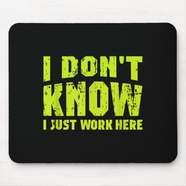 I Don't Know I Just Work Here  Mouse Mat (Front)